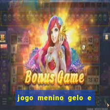 jogo menino gelo e menina lava